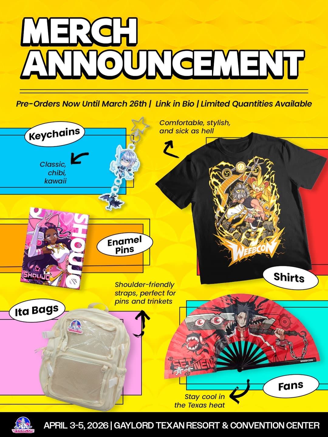 🛍️ FACTION MERCH IS LIVE🛍️

As we get ready for the show we want to make sure YOU GUYS are ready to rep your Faction! 
We are doing a limited pre-order run of some of the classic con staples👀

🎒 Cream Ita Bag — Shoulder-friendly straps, perfect for pins and trinkets, and spacious pockets for everything you need at the show! 

🪭Foldable Fans — Stay cool in the Texas heat with a classic rave-ready bamboo fan

🗝️Keychains — Classic, chibi, kawaii and perfect addition to any collection! 

📍Enamel Pins —2in by 2x5in of Faction Pride, subtle & stylish 

👕 Shirts — Comfortable, stylish, and SICK

✨ And trust us… this is just the beginning. More Merch drops are on the way… but these preorder exclusives? Once they’re gone, they 👏 are 👏 gone 👏

🔗Weebcon.net> Tickets> Scroll for Merch options
***MERCH WILL BE AVAILABLE FOR PICK UP AT THE SHOW***

Chibi Paragon Art by: @reneri_art
Shirt Designs and Paragon Designs by: Kensuke Creations (X & Facebook)

The days are winding down and the amount of announcements for all the upcoming surprises will go up. Get your fit, stay tuned, and buckle up because we are almost there to -

⛅️ WeebCon 2026 ⛅️