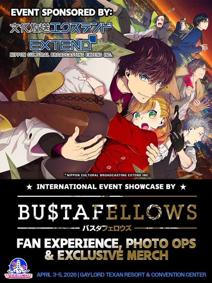 ‼️ EVENT SHOWCASE‼️
Coming to YOU from Japan 🇯🇵 - Bustafellows is the hit cinematic visual novel known for its gripping crime drama, unforgettable characters, and sleek anime storytelling.
Heres just a taste of what to expect:
🛍️ Exclusive Texas-themed WeebCon merch you can’t get anywhere else
📸 Take photos with some of their most iconic characters
🏮 Official booth experience featuring the series
AND we’re taking it beyond the convention floor-
This April, Bustafellows will also be teaming up with Yama Izakaya Sushi for a special pop-up menu & merch collab throughout the DFW 🍣
We want to thank our sponsor Bunka Housou Extend, one of the oldest and most reputable broadcasting stations for traveling internationally to bring the you this once in a lifetime experience.
I know what y'all are thinking. "WeebCon is International Now??"- oh but there's still MUCH more to come - Mr. World Wide, AKA Pitbull, AKA-
⛅️ WeebCon 2026 ⛅️